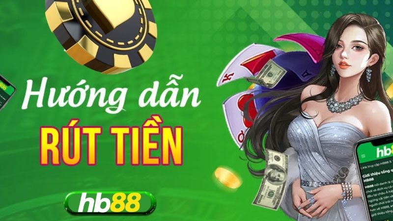 Hướng dẫn cách rút tiền Hb88 cơ bản nhất