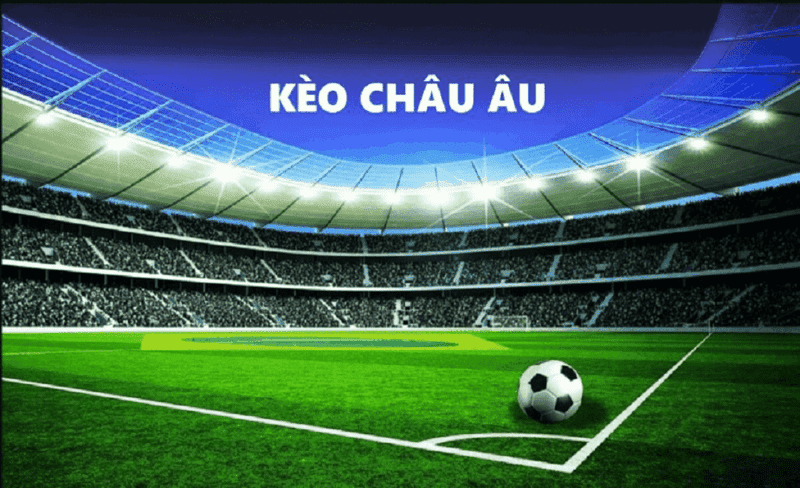 Kèo Châu Âu Là Gì